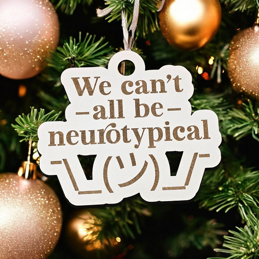 We Cant All Be Neurotypical Ornament