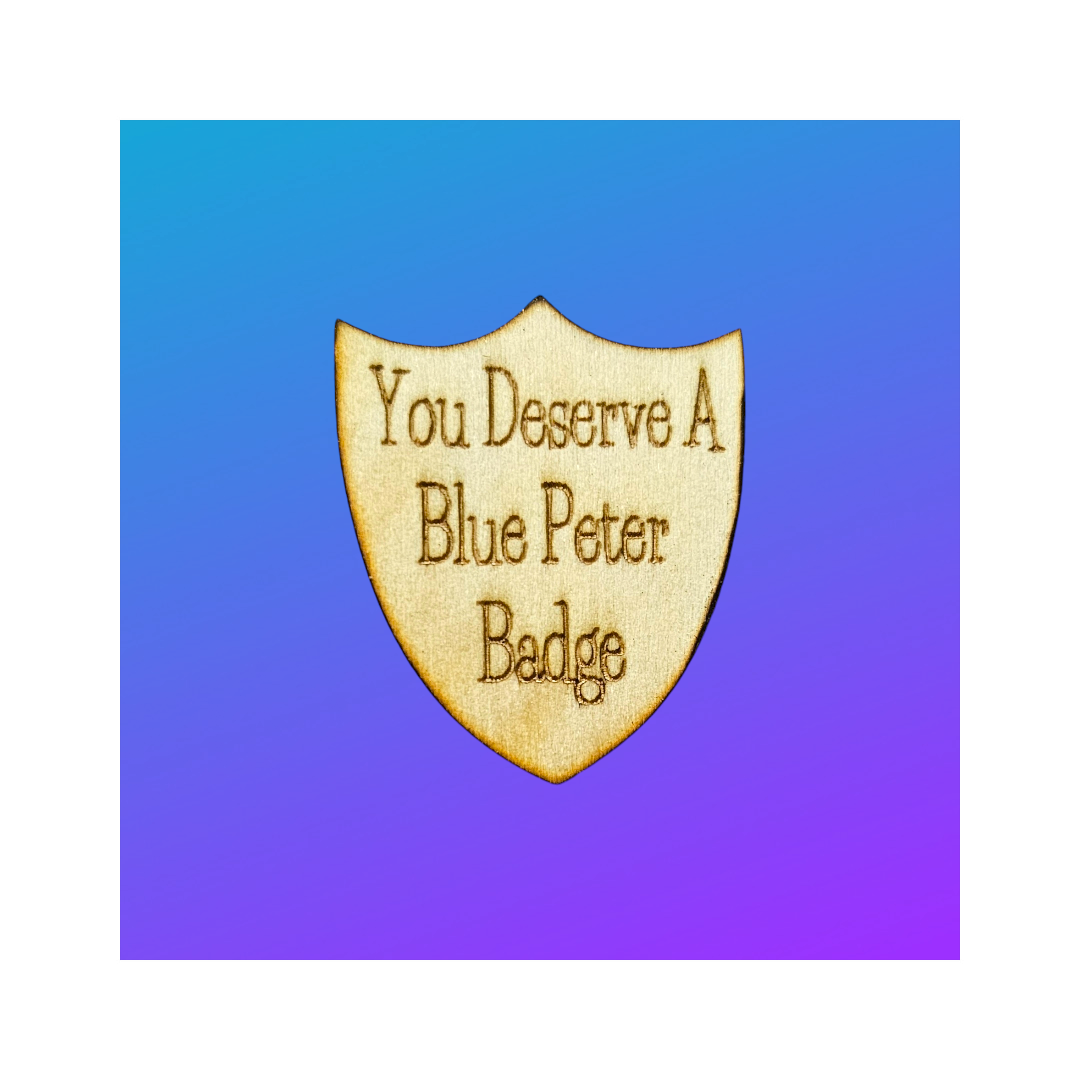 You deserve a Blue Peter Badge!